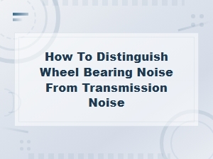How to Distinguish Wheel Bearing Noise From Transmission Noise