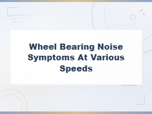 How to Identify Wheel Bearing Noise at Different Speeds