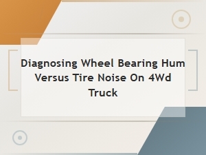 Diagnosing Wheel Bearing Hum vs Tire Noise on a 4wd Truck